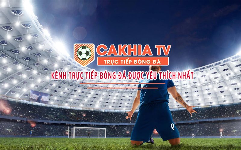 Đánh giá chi tiết về trang web phát sóng bóng đá hàng đầu Cakhia TV