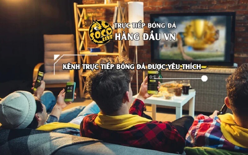 Socolive TV – Kênh trực tiếp bóng đá được yêu thích nhất