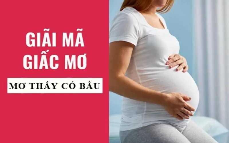 Mơ thấy có bầu là điềm báo gì? Luận giải chi tiết